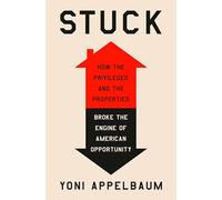 Stuck: How the Privileged and the Propertied Broke the Engine of American Opportunity