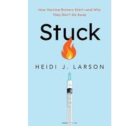 Stuck: How Vaccine Rumors Start-and Why They Don't Go Away