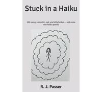 Stuck in a Haiku: 100 sassy, sarcastic, sad, and silly haikus... and some non-haiku poems