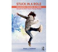 Stuck in a Role : Releasing Trauma in Teens through the ENACT Drama Therapy Method