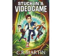Stuck in a Video Game: A Sci-Fi Adventure Novel for Kids Aged 9 and Up Who Love Video Games - Featuring Friendship, Bravery, and Never Giving Up.