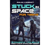 Stuck in Space: 12 Powerful Life Skills for Teens From NASA’s Starliner Mission (Life Skills For Teens Series)