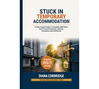 Stuck in Temporary Accommodation: A Complete Plain-English Guide to Suitability, B&B Rules, Out-of-Area Placements, Children, Disability, Reviews, ... a Settled Home (The Plain English UK Guides)