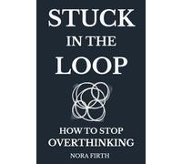 Stuck in the Loop: How to Stop Overthinking