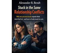 Stuck in the Same Relationship Conflicts: Why We Unconsciously Repeat What Hurts Us - and How You End the Cycle (Relationships, Self-Worth & Inner Patterns)