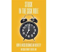 STUCK In the Sick Role: How Illness Becomes an Identity