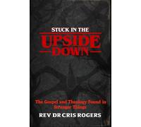 Stuck In The Upside Down: The Gospel and Theology of Stranger Things