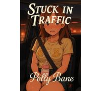 Stuck in Traffic: An ABDL DDLG Erotic Obedience Romance with Diaper Play, Daddy Dom BDSM, and Full Regression (BDSM Confessions series)