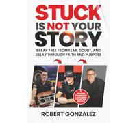 Stuck Is Not Your Story: Break Free From Fear, Doubt, And Delay Through Faith and Purpose