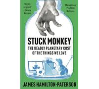Stuck Monkey: The Deadly Planetary Cost of the Things We Love