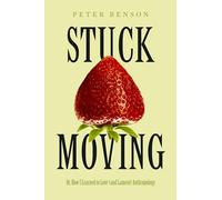 Stuck Moving: Or, How I Learned to Love (and Lament) Anthropology: 9 (Atelier: Ethnographic Inquiry in the Twenty-First Century)