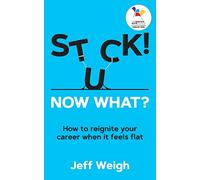 Stuck! Now What?: How to reignite your career when it feels flat