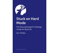 Stuck on Hard Mode : The ADHD, Autistic and AuDHD Strategy Guide for Real Life