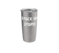 Stuck on Stupid Stainless Steel Insulated Tumbler