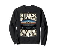 Stuck On The Ground Soaring In The Sim Sweatshirt