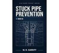 Stuck Pipe Prevention: Field Recognition, Prevention & First Response for Oil & Gas Operation (Rig Floor Pocket Series)