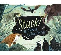 Stuck! The Story of La Brea Tar Pits: The Story of the La Brea Tar Pits