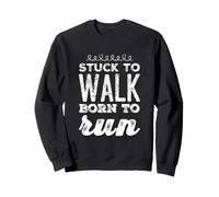 Stuck To Walk Born To Run Funny Text Funny Running Quotes Sweatshirt
