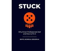 Stuck: Why Smart Professionals Stall and How to Fix It