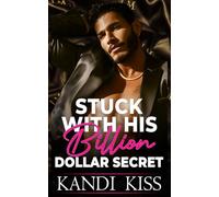 Stuck With His Billion Dollar Secret: An Enemies to Lovers Forced Proximity Billionaire Romance: 1 (The Kandi Kiss Series: Obsession)
