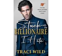 Stuck with the Billionaire I Hate: A Forced Proximity Off-limits Romance (Billionaires' Hearts)