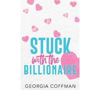 Stuck with the Billionaire: Special Edition Paperback: A Brother's Best Friend Romantic Comedy (Stuck with You)