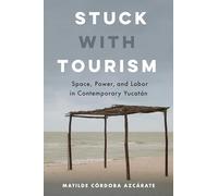 Stuck With Tourism: Space, Power, and Labor in Contemporary Yucatan
