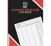 Student Behavior Log Book: Classroom Management Tracker for Recording Incidents, Date, Time, Location, Actions, Consequences, Parent Contact, and Behavior Notes