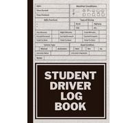 Student Driver Log Book: Monitor your driving practice with this Driver's Ed record and track your driving sessions in a comprehensive education guide ... road safety while learning to drive.