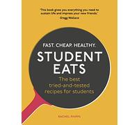 Student Eats : Fast, Cheap, Healthy - the best tried-and-tested recipes for students