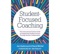 Student-Focused Coaching: The Instructional Coach's Guide to Supporting Student Success Through Teacher Collaboration