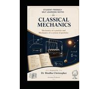 STUDENT-FRIENDLY HANDWRITTEN NOTES FOR CLASSROOM STIMULATION-CLASSICAL MECHANICS: Mechanics of a Particle and Mechanics of Systems of Particles