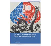Student Internationalism and the Global Cold War : The International Union of Students in Socialist Prague