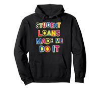Student Loans Made Me Do It Bad Economy Humor Pullover Hoodie