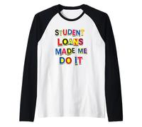 Student Loans Made Me Do It Bad Economy Humor Raglan Baseball Tee