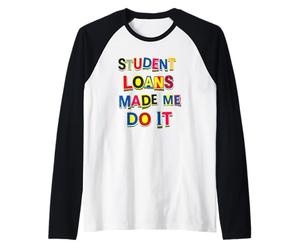 Student Loans Made Me Do It Bad Economy Humor Raglan Baseball Tee