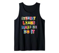 Student Loans Made Me Do It Bad Economy Humor Tank Top