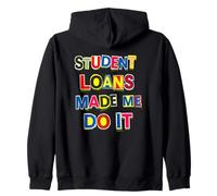 Student Loans Made Me Do It Bad Economy Humor Zip Hoodie