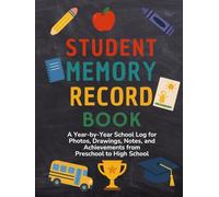 Student Memory Record Book: A Year-by-Year School Log to Capture Photos, Drawings, Achievements, and Personal Highlights from Preschool to High School
