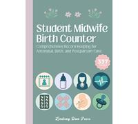 Student Midwife Birth Counter: Comprehensive Record-Keeping for Antenatal, Birth, and Postpartum Care,