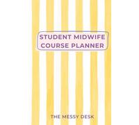 Student Midwife Course Planner: Undated Academic Planner for Midwifery Students with Monthly and Weekly Planning, Placement Tracking and Exam ... | University and Clinical Placement Organiser