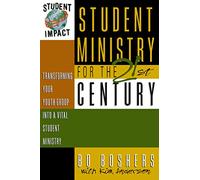 Student Ministry for the 21st Century: Transforming Your Youth Group into a Vital Student Ministry