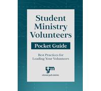 Student Ministry Volunteers Pocket Guide: Best Practices for Leading Your Volunteers