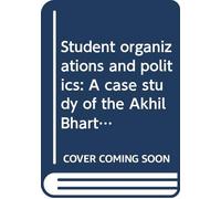 Student organizations and politics: A case study of the Akhil Bhartiya Vidyarthi Parishad