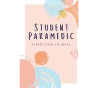 Student Paramedic Reflection Journal: A Notebook of Templates to Assist Student Paramedics in the Skill of Reflective Writing