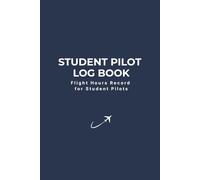 Student Pilot Log Book: Flight Hours Record for Student Pilots