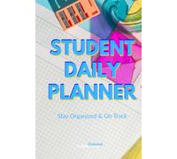 Student Planner - Undated Academic Planner for Organization, Focus and Study Success: Stay on top of classes, assignments and personal goals throughout the year