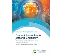 Student Reasoning in Organic Chemistry: Research Advances and Evidence-based Instructional Practices: Volume 10 (Advances in Chemistry Education Series)