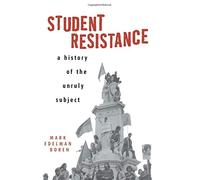 Student Resistance: A History of the Unruly Subject