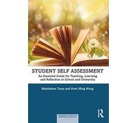 Student Self-Assessment: An Essential Guide for Teaching, Learning and Reflection at School and University (Assessment in Schools: Principles in Practice)